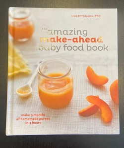 The Amazing Make-Ahead Baby Food Book