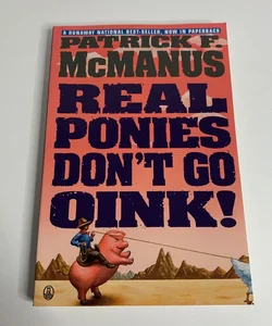 Real Ponies Don’t Go Oink!