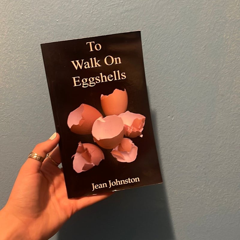 To Walk on Eggshells