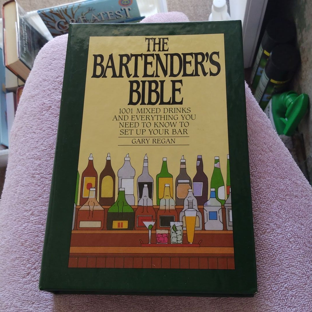 The Bartender's Bible: 1001 Mixed Drinks and Everything You Need to Know to Set Up Your Bar [Book]