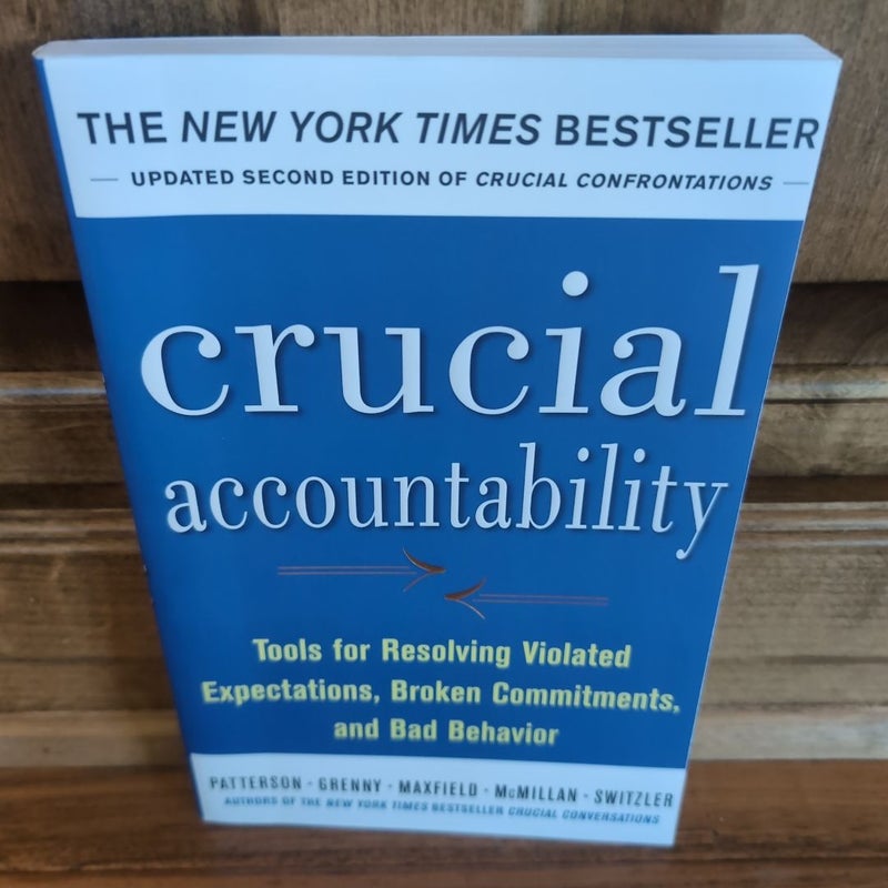 Crucial Accountability: Tools for Resolving Violated Expectations, Broken Commitments, and Bad Behavior, Second Edition ( Paperback)