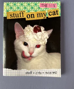 Stuff on My Cat: the Book