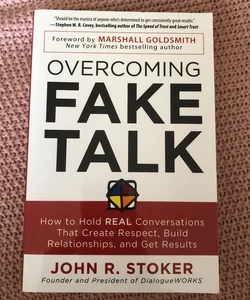 Overcoming Fake Talk: How to Hold REAL Conversations That Create Respect, Build Relationships, and Get Results