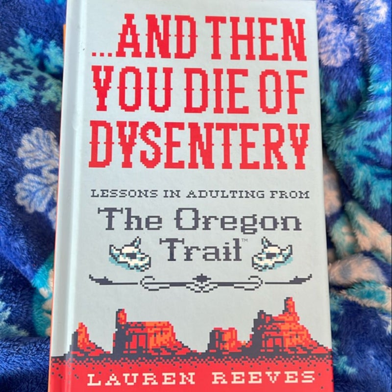 ... and Then You Die of Dysentery