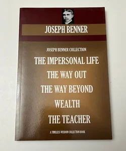 Joseph Benner Collection. the Impersonal Life, the Way Out, the Way Beyond, Wealth, the Teacher