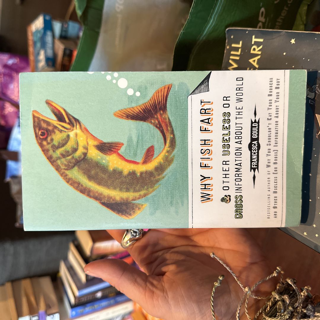 Why Fish Fart and Other Useless or Gross Information about the World