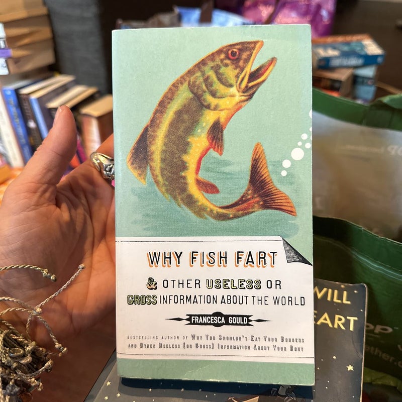 Why Fish Fart and Other Useless or Gross Information about the World