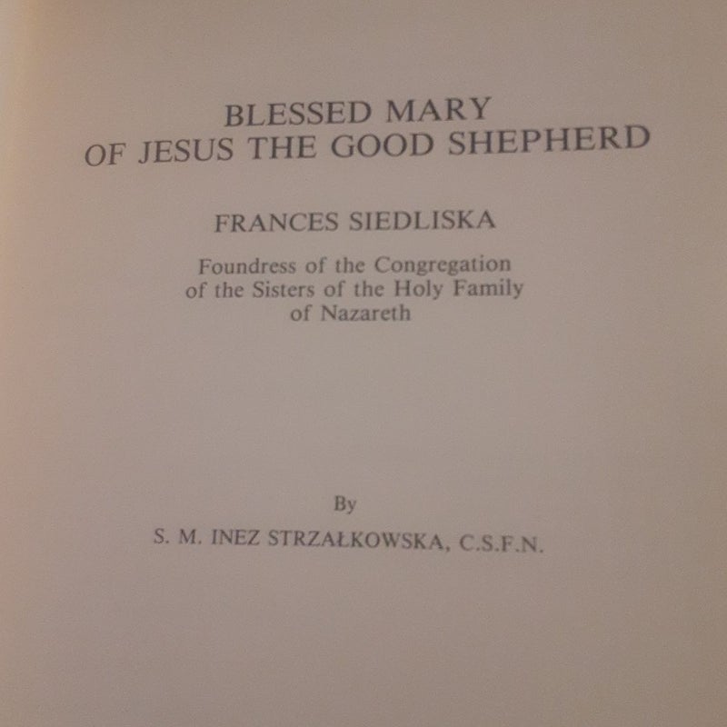 Blessed Mary of Jesus the Good Shepherd : Sr Frances Siedliska (Foundress of the Congregation of the Sisters of the Holy Family of Nazareth).
