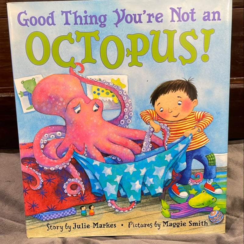 Good Thing You're Not an Octopus!