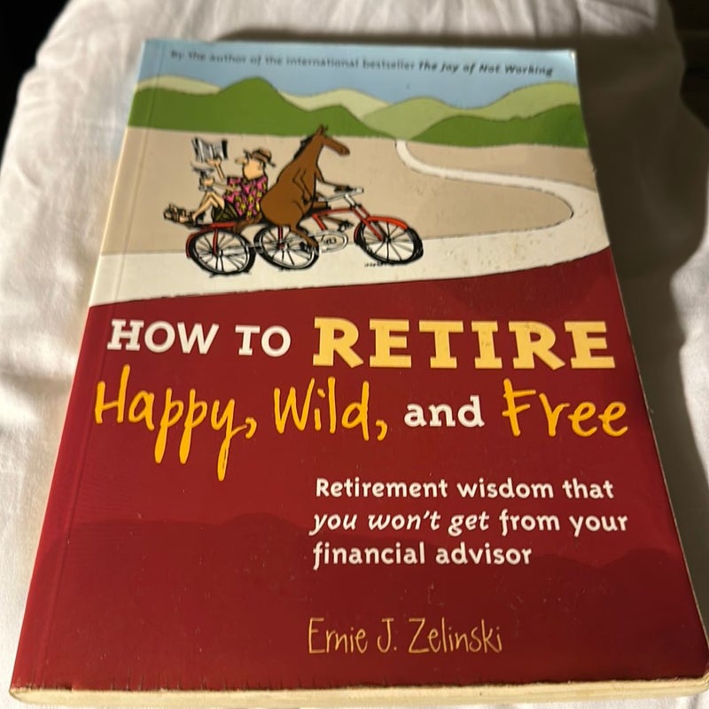 How to Retire Happy, Wild, and Free