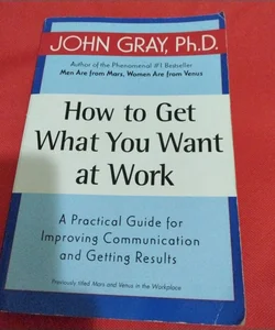 How to Get What You Want at Work