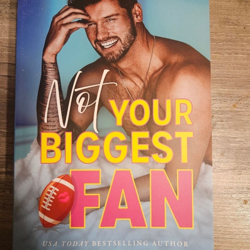 Not Your Biggest Fan