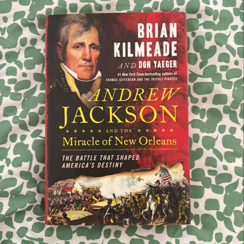 Andrew Jackson and the Miracle of New Orleans