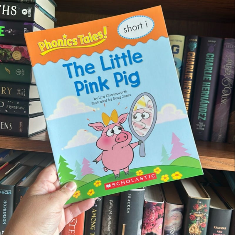 Phonics Tales: the Little Pink Pig (Short I)