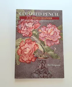 Colored Pencil for the Serious Beginner 