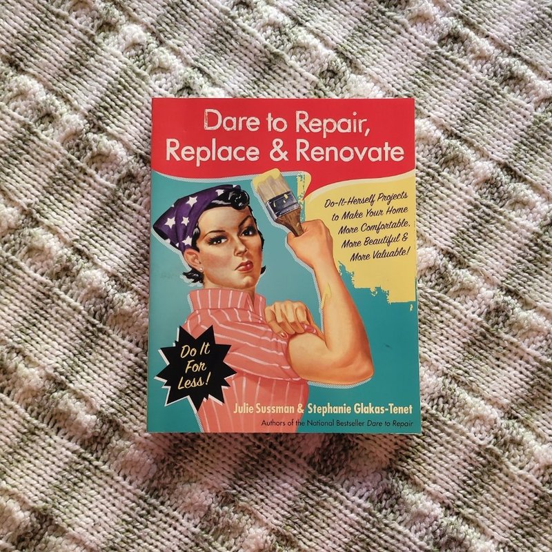 Dare to Repair, Replace and Renovate by Julie Sussman; Stephanie Glakas ...