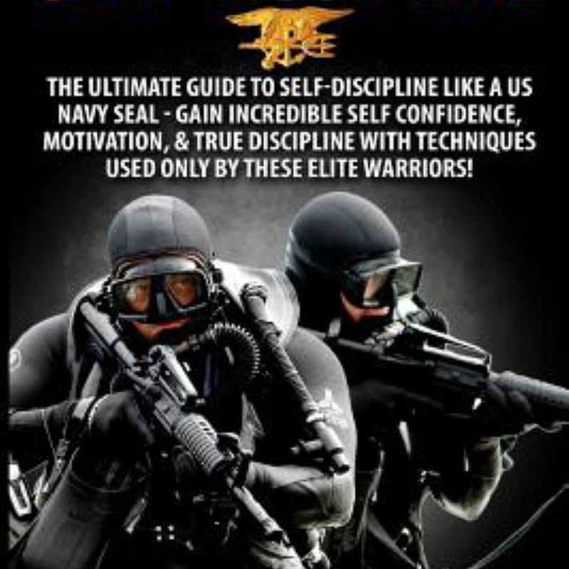 Self-Discipline the Ultimate Guide to Self-Discipline Like a Navy Seal!