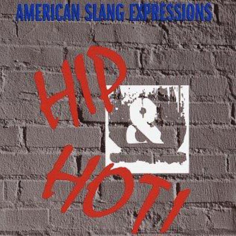 Hip and Hot! A Dictionary of 10,000 American Slang Expressions
