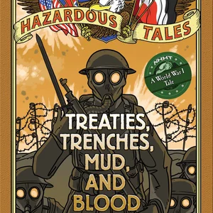 Treaties, Trenches, Mud, and Blood (Nathan Hale's Hazardous Tales #4)