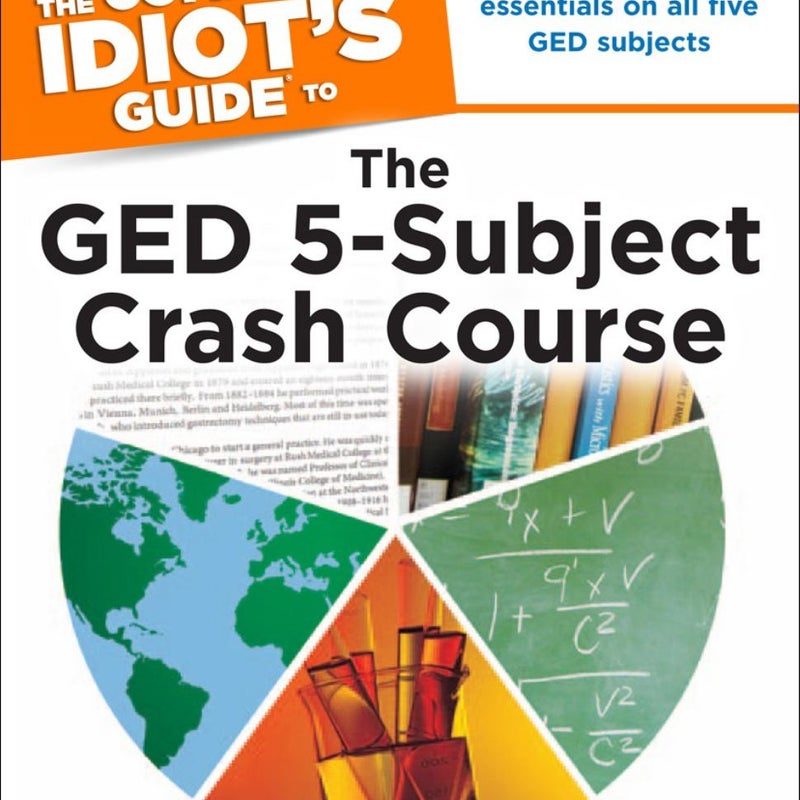 The Complete Idiot's Guide to the GED 5-Subject Crash Course