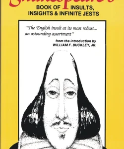 Shakespeare's Book of Insults, Insights and Infinite Jests