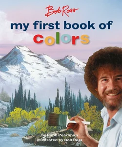 Bob Ross: My First Book of Colors