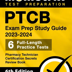 PTCB Exam Prep Study Guide 2023-2024 - 6 Full Length Practice Tests, Pharmacy Technician Certification Secrets Review Book
