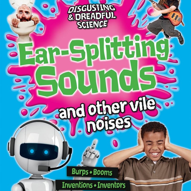 Ear-Splitting Sounds and Other Vile Noises