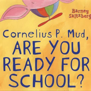 Cornelius P. Mud, Are You Ready for School?