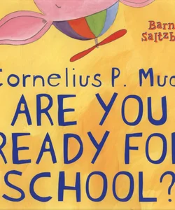 Cornelius P. Mud, Are You Ready for School?