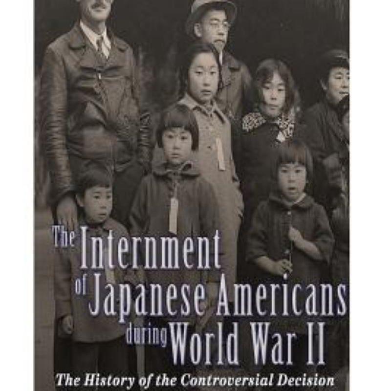 The Internment of Japanese Americans During World War II: the History of the Controversial Decision to Relocate Citizens Across the West Coast