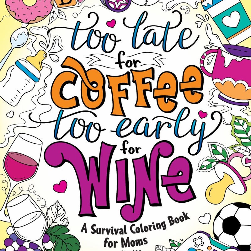 Too Late for Coffee, Too Early for Wine