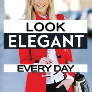 How to Look Elegant Every Day!