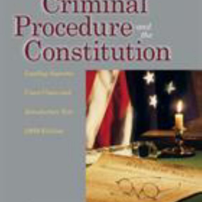 Criminal Procedure and the Constitution, Leading Supreme Court Cases and Introductory Text 2019