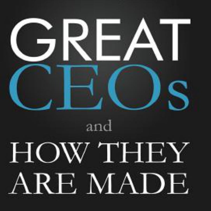 Great CEOs and How They Are Made