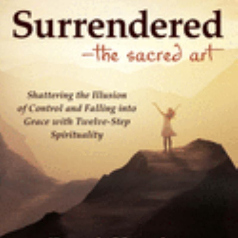 Surrendered--The Sacred Art