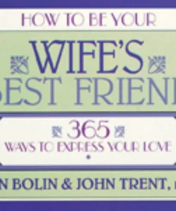 How to Be Your Wife's Best Friend
