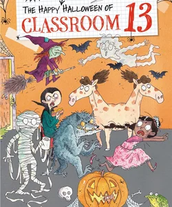 The Happy and Heinous Halloween of Classroom 13