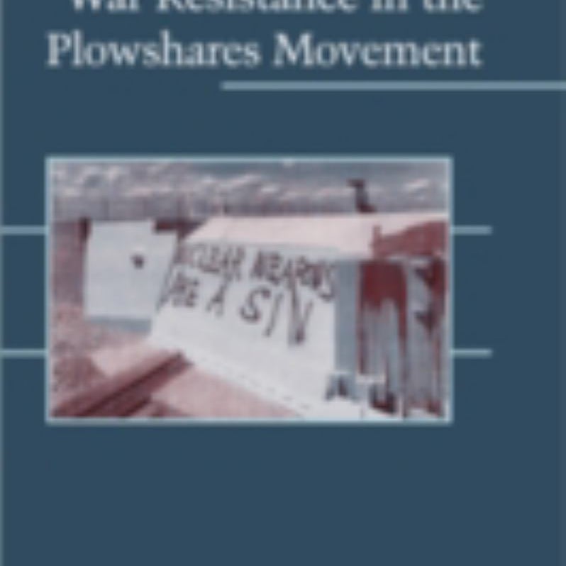 Religion and War Resistance in the Plowshares Movement