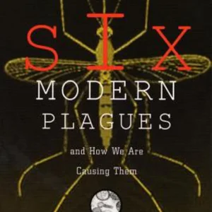 Six Modern Plagues and How We Are Causing Them
