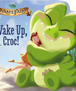 Disney Fairies: the Pirate Fairy: Wake up, Croc!
