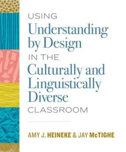 Using Understanding by Design in the Culturally and Linguistically Diverse Classroom