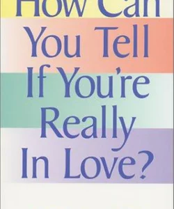 How Can You Tell If You're Really in Love?