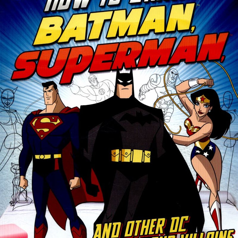 How to Draw Batman, Superman, and Other DC Super Heroes and Villains