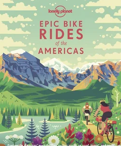 Lonely Planet Epic Bike Rides of the Americas 1