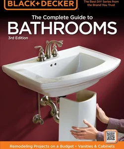 Black and Decker the Complete Guide to Bathrooms, Third Edition