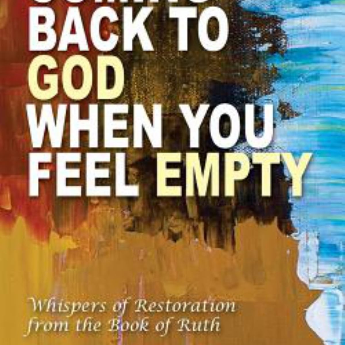Coming Back to God When You Feel Empty by Tanya Marlow