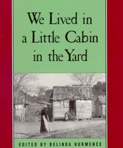 We Lived in a Little Cabin in the Yard