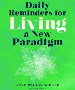 Daily Reminders for Living a New Paradigm