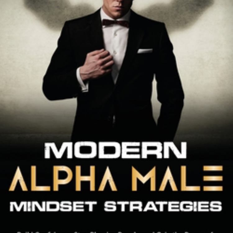 Modern Alpha Male Mindset Strategies